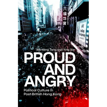 Proud and Angry: Political Culture in Post-British Hong Kong