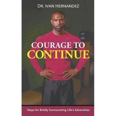 Courage to Continue: Steps for Boldly Surmounting Life's Adversities