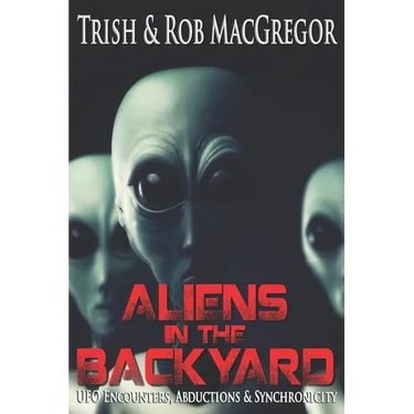 Aliens in the Backyard - UFOs, Abductions, and Synchronicity