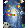 Hip Hop for Our Future: A compilation of modern day nursery rhymes that promote positivity and confidence in children: A compilation of modern