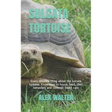 Sulcata Tortoise: Every detailed thing about the sulcata tortoise. Know how to house, feed, their behaviors and common heath care