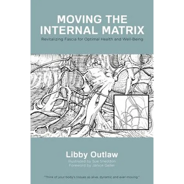 Moving the Internal Matrix: Revitalizing Fascia for Optimal Health and Well-Being