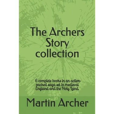 The Archers Story: Six Books of an Action-packed saga set in medieval England and the Holy Land