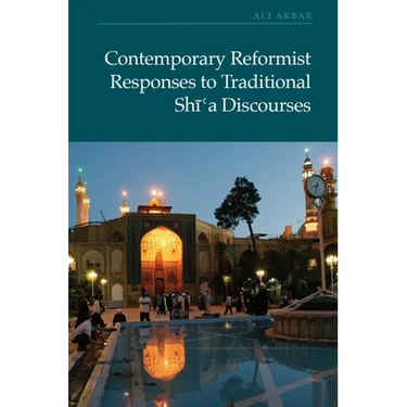 Contemporary Reformist Responses to Traditional Shi'a Discourses