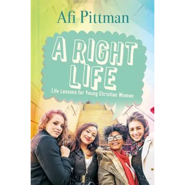 A Right Life: Life Lessons for Young Christian Women