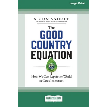 The Good Country Equation: How We Can Repair the World in One Generation (16pt Large Print Edition)