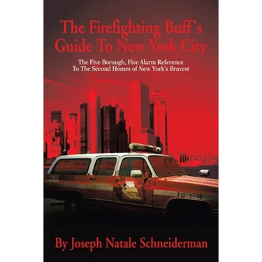 The Firefighting Buff's Guide to New York City: The Five Borough, Five Alarm Reference to the Second Homes of New York's Bravest