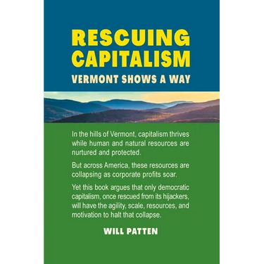 Rescuing Capitalism Vermont Shows a Way: Vermont Shows a Way