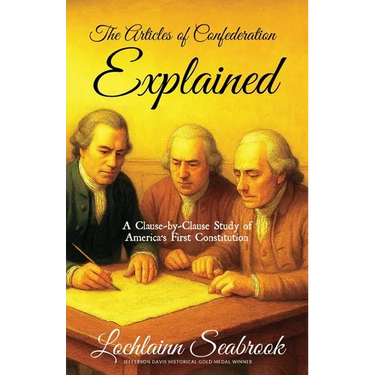 The Articles of Confederation Explained: A Clause-By-Clause Study of America's First Constitution