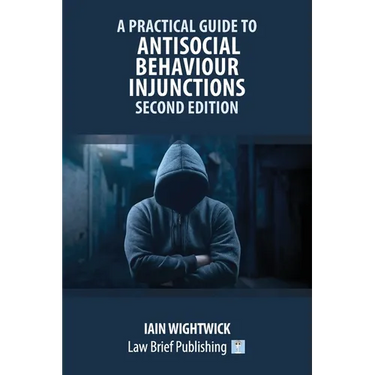 A Practical Guide to Antisocial Behaviour Injunctions - Second Edition