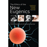 The Ethics of the New Eugenics