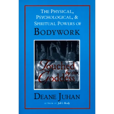 Touched by the Goddess: The Physical, Psychological, & Spiritual Powers of Bodywork