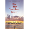 How I Beat Stage Four Cancer