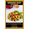 Ornish Diet Cookbook: An Essential Nutritional Guide With Delicious And Healthy Recipes To Reverse Heart Disease