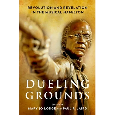 Dueling Grounds: Revolution and Revelation in the Musical Hamilton