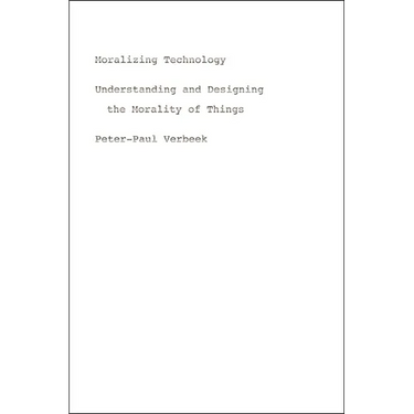 Moralizing Technology: Understanding and Designing the Morality of Things
