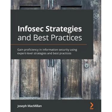 Infosec Strategies and Best Practices: Gain proficiency in information security using expert-level strategies and best practices