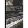 Maurice Ravel; Illustrated With Photos