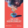 The True Story of Modern Cosmology: Origins, Main Actors and Breakthroughs