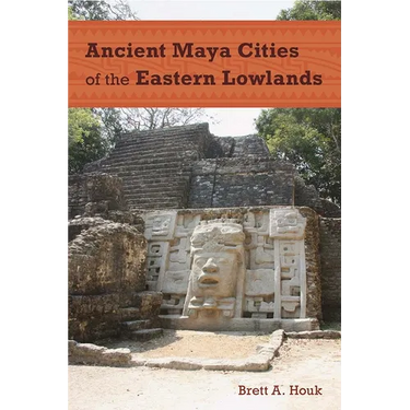 Ancient Maya Cities of the Eastern Lowlands
