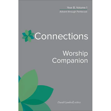 Connections Worship Companion, Year B, Volume 1: Advent Through Pentecost