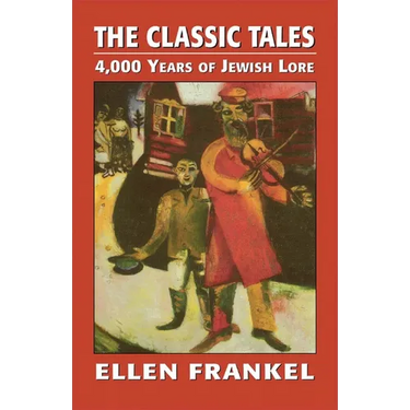 The Classic Tales: 4,000 Years of Jewish Lore