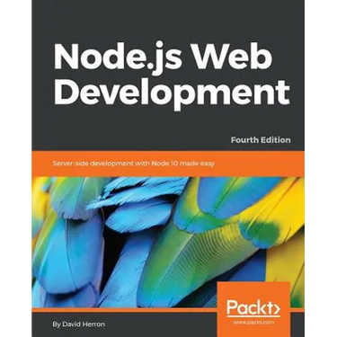 Node.js Web Development - Fourth Edition: Server-side development with Node 10 made easy
