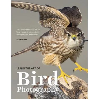 Learn the Art of Bird Photography: The Complete Field Guide for Beginning and Intermediate Photographers and Birders