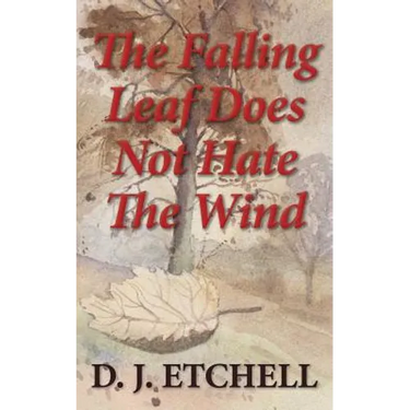 The Falling Leaf Does Not Hate The Wind: Poems of Death and Autumn