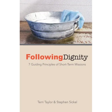 Following Dignity: 7 Guiding Principles of Short-Term Missions