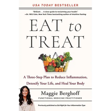 Eat to Treat: A Three-Step Plan to Reduce Inflammation, Detoxify Your Life, and Heal Your Body