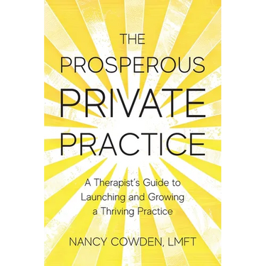 The Prosperous Private Practice: A Therapist's Guide to Launching and Growing a Thriving Practice