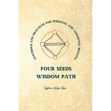 Four Seeds Wisdom Path: Teachings and Practices for Personal & Communal Healing