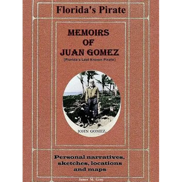 Memoirs of Juan Gomez, Florida's Last Known Pirate
