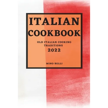 Italian Recipes 2022: Old Italian Cooking Traditions