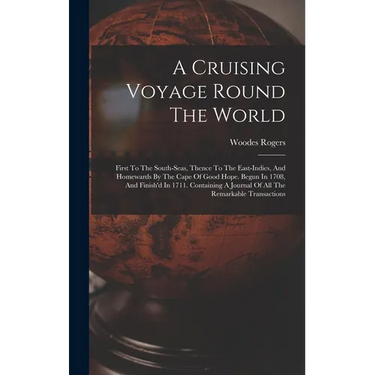 A Cruising Voyage Round The World: First To The South-seas, Thence To The East-indies, And Homewards By The Cape Of Good Hope. Begun In 1708, And Fini