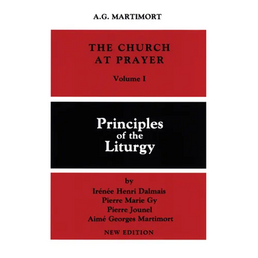 The Church at Prayer: Volume I: Principles of the Liturgy Volume 1