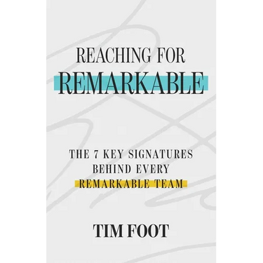 Reaching for Remarkable: The 7 Signatures Behind Every Remarkable Team