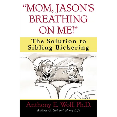 Mom, Jason's Breathing on Me!: The Solution to Sibling Bickering