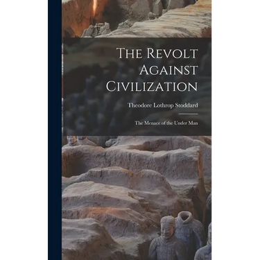 The Revolt Against Civilization: The Menace of the Under Man