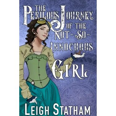 The Perilous Journey of the Not-So-Innocuous Girl: Perilous Journey Book 1