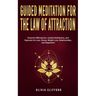 Guided Meditation for The Law of Attraction: Powerful Affirmations, Guided Meditation, and Hypnosis for Love, Money, Weight Loss, Relationships, and H