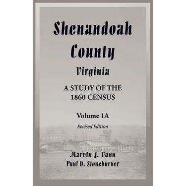 Shenandoah County, Virginia: A Study of the 1860 Census, Volume 1A - Revised Edition
