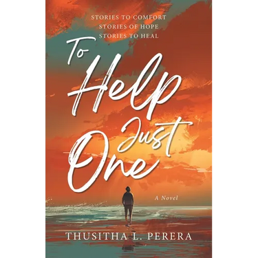To Help Just One: Stories to Comfort Stories of Hope Stories to Heal