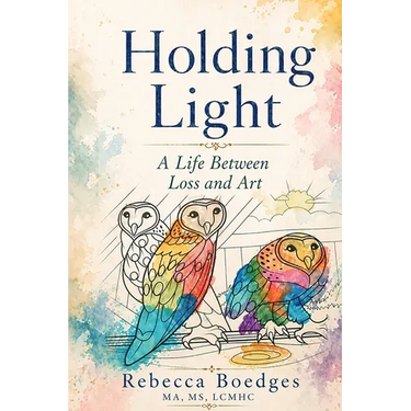 Holding Light: A Life Between Loss And Art