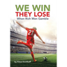 We Win - They Lose: When Rich Men Gamble