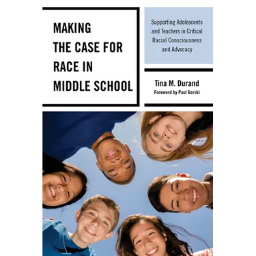 Making the Case for Race in Middle School: Supporting Adolescents and Teachers in Critical Racial Consciousness and Advocacy