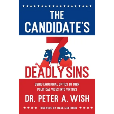The Candidate's 7 Deadly Sins: Using Emotional Optics to Turn Political Vices into Virtues