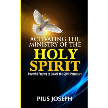 Activating the Ministry of the Holy Spirit: Powerful Prayers to Unlock the Spirit Potentials