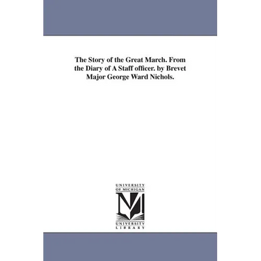 The Story of the Great March. From the Diary of A Staff officer. by Brevet Major George Ward Nichols.